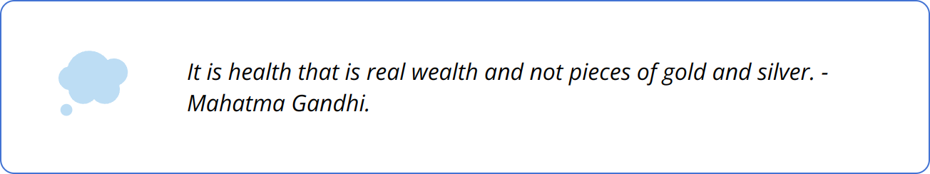 Quote - It is health that is real wealth and not pieces of gold and silver. - Mahatma Gandhi.