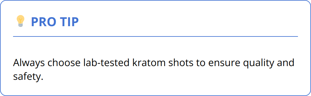 Pro Tip - Always choose lab-tested kratom shots to ensure quality and safety.