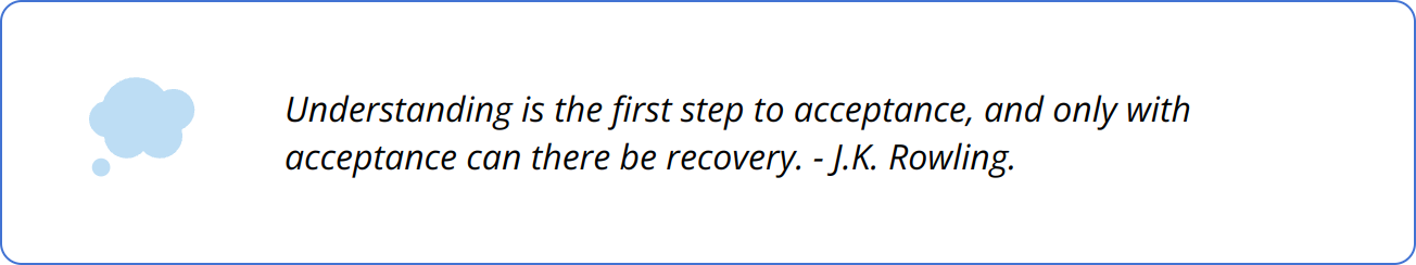 Quote - Understanding is the first step to acceptance, and only with acceptance can there be recovery. - J.K. Rowling.