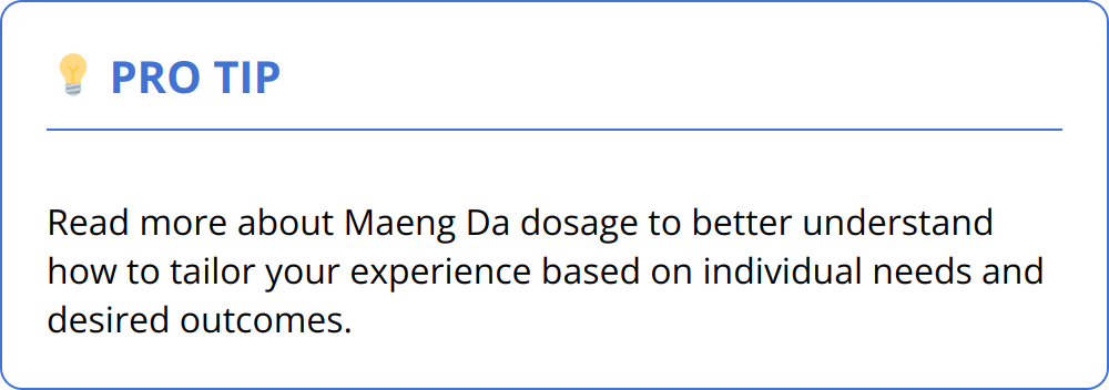 Pro Tip - Read more about Maeng Da dosage to better understand how to tailor your experience based on individual needs and desired outcomes.
