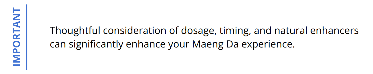 Important - Thoughtful consideration of dosage, timing, and natural enhancers can significantly enhance your Maeng Da experience.